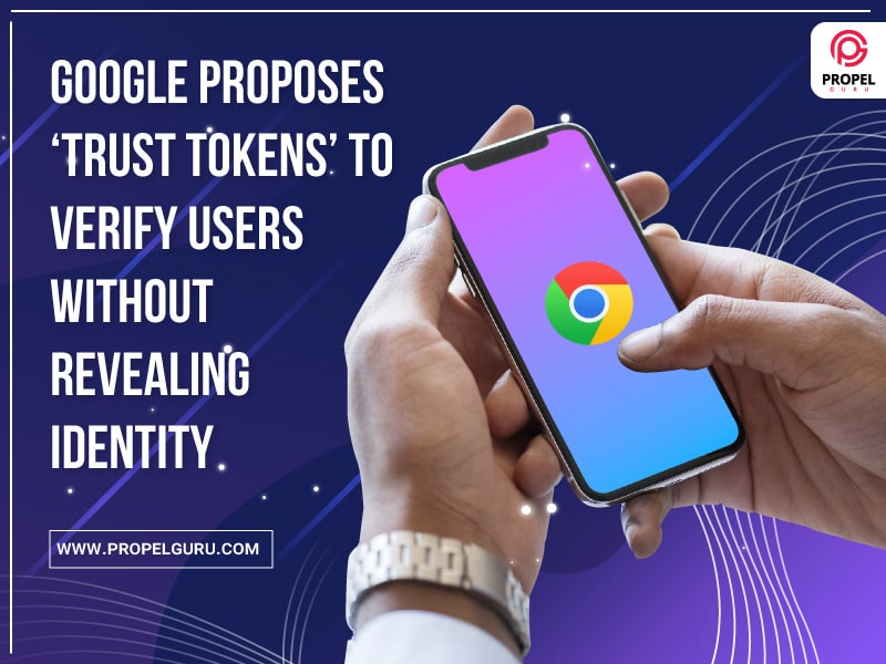 You are currently viewing Google Proposes ‘Trust Tokens’ To Verify Users Without Revealing Identity