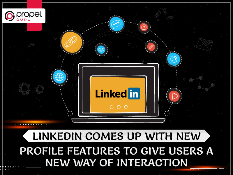 You are currently viewing LinkedIn Comes Up With New Profile Features To Give Users A New Way Of Interaction