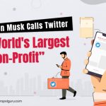Elon Musk Calls Twitter “World’s Largest Non-Profit”
