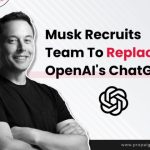 Musk Recruits Team To Replace OpenAI’s ChatGPT